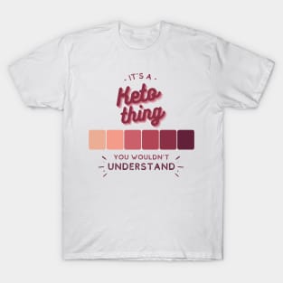 It's a Keto Thing - You Wouldn't Understand T-Shirt